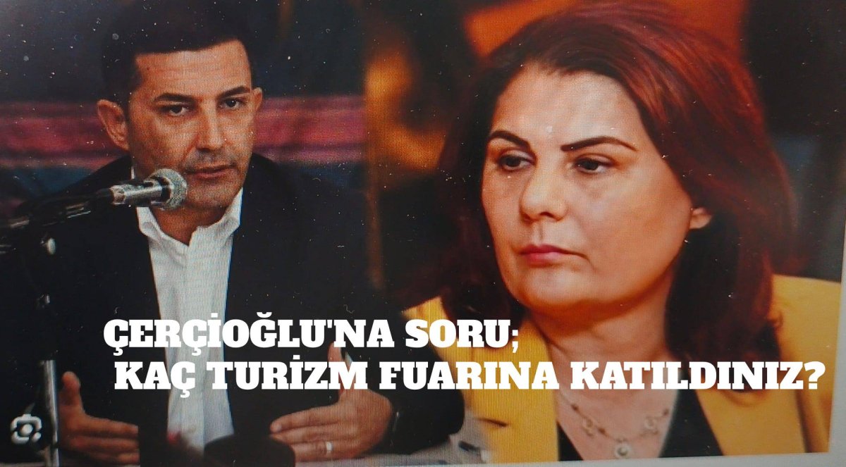 ÇERÇİOĞLU’NA SORU, ‘ KAÇ TURİZM FUARINA KATILDINIZ?’