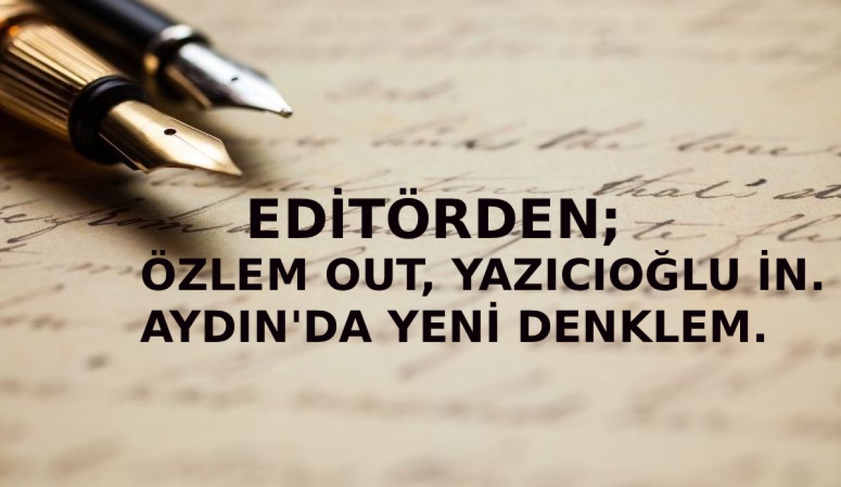 ÖZLEM OUT, YAZICIOĞLU İN: AYDIN’DA YENİ DENKLEM