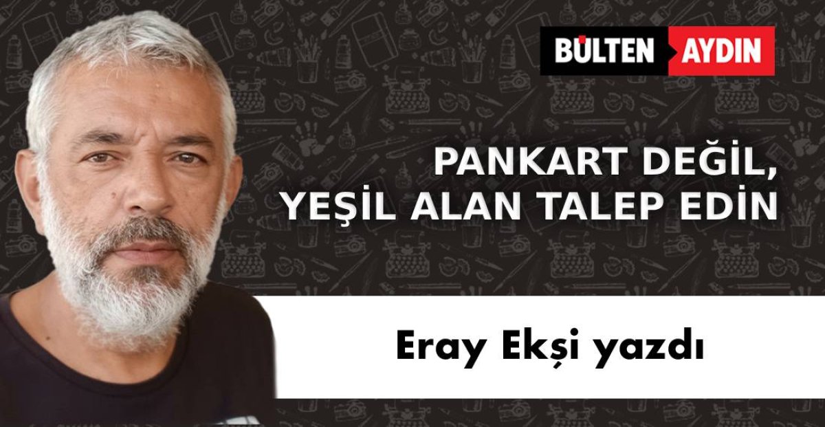 PANKART DEĞİL YEŞİL ALAN TALEP EDİN 