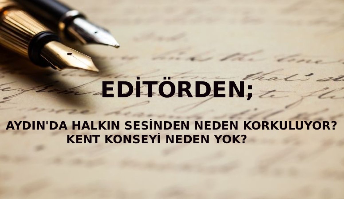 AYDIN’DA HALKIN SESİNDEN NEDEN KORKULUYOR? KENT KONSEYİ NEDEN YOK?