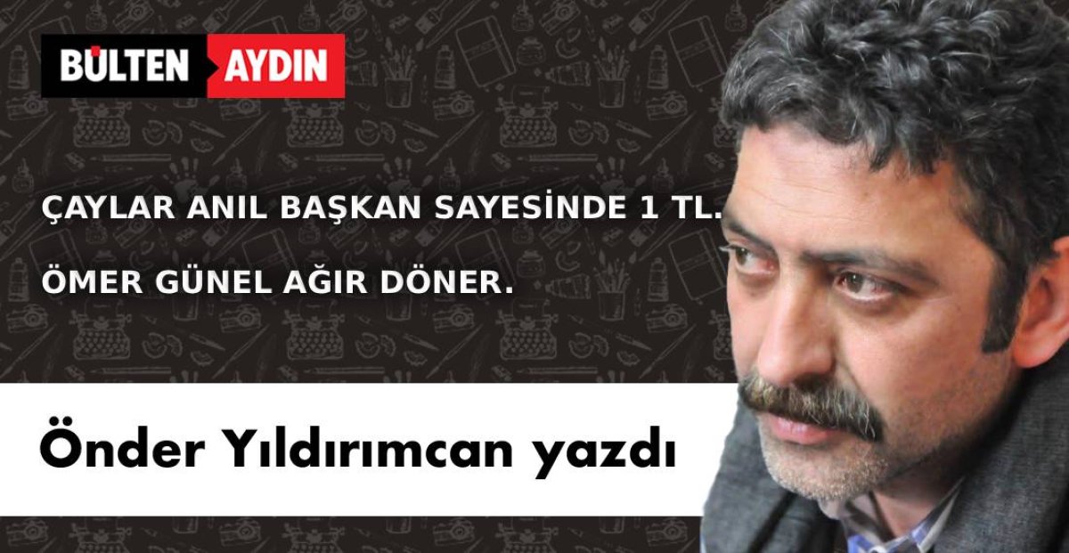 ÇAYLAR ANIL BAŞKAN SAYESİNDE 1 TL VE ÖMER GÜNEL AĞIR DÖNER