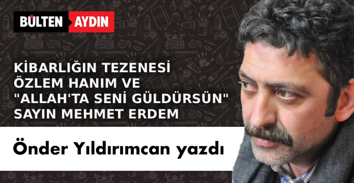 KİBARLIĞIN TEZENESİ ÖZLEM HANIM VE ALLAH DA SENİ GÜLDÜRSÜN SAYIN MEHMET ERDEM