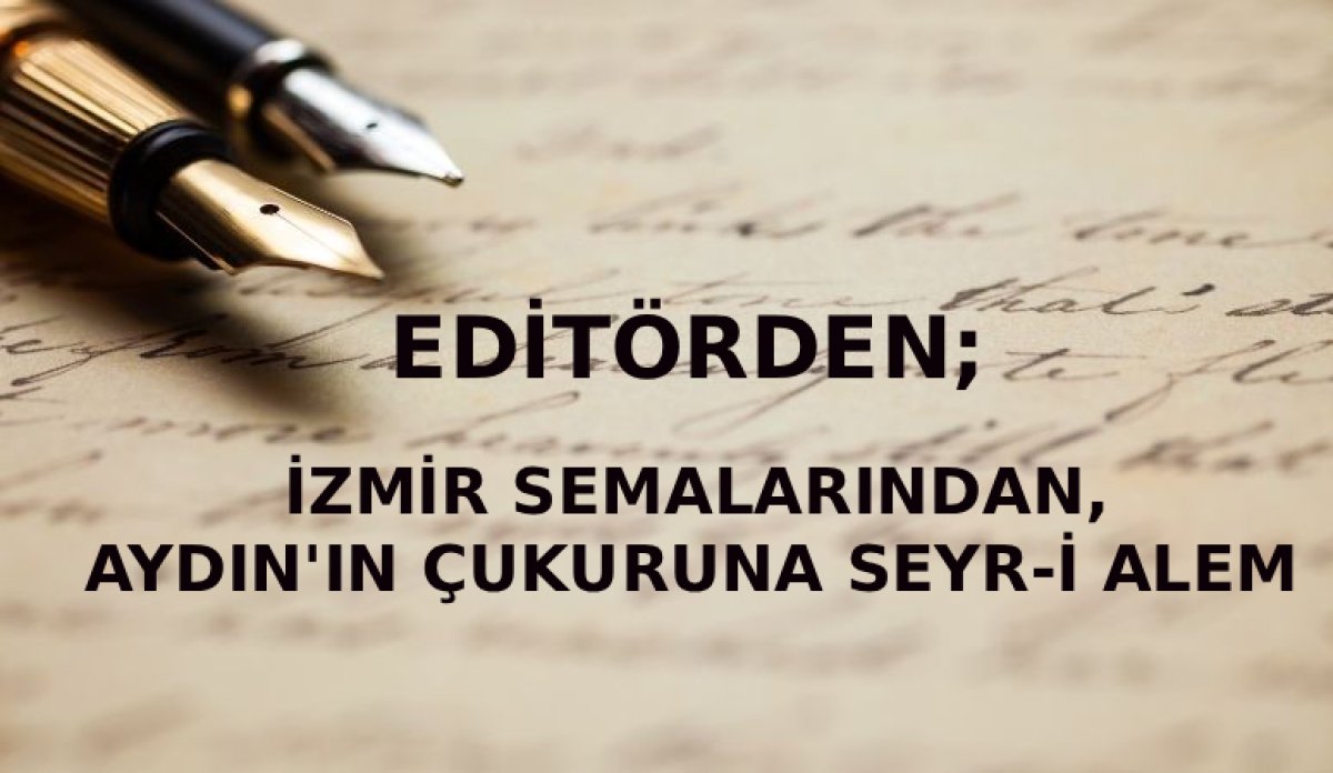 İZMİR SEMALARINDAN AYDIN’IN ÇUKURUNA SEYR-İ ÂLEM